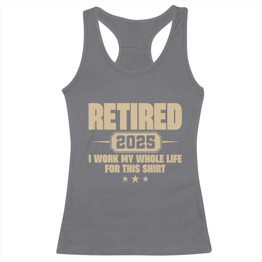 Retired Est 2025 Racerback Tank Top Retirement Worked Whole Life For This