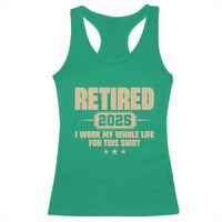 Retired Est 2025 Racerback Tank Top Retirement Worked Whole Life For This