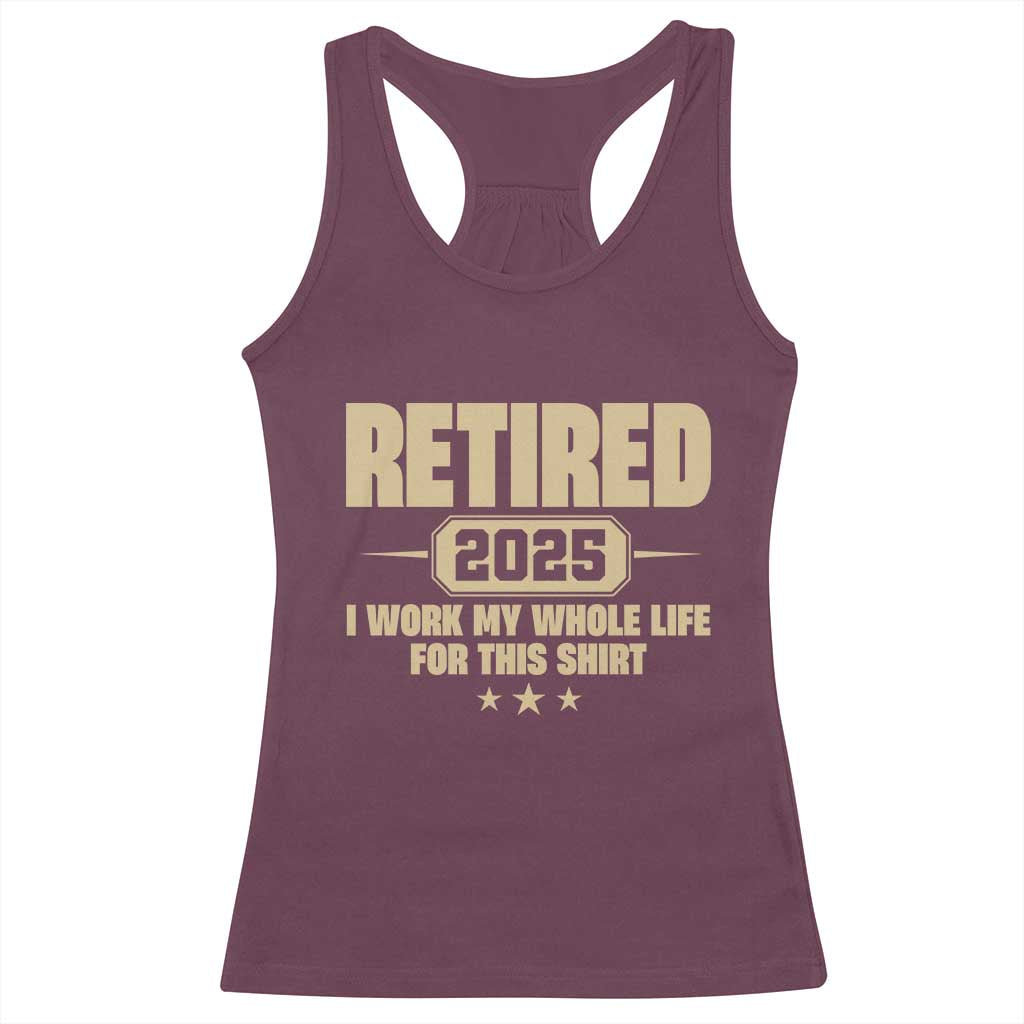 Retired Est 2025 Racerback Tank Top Retirement Worked Whole Life For This