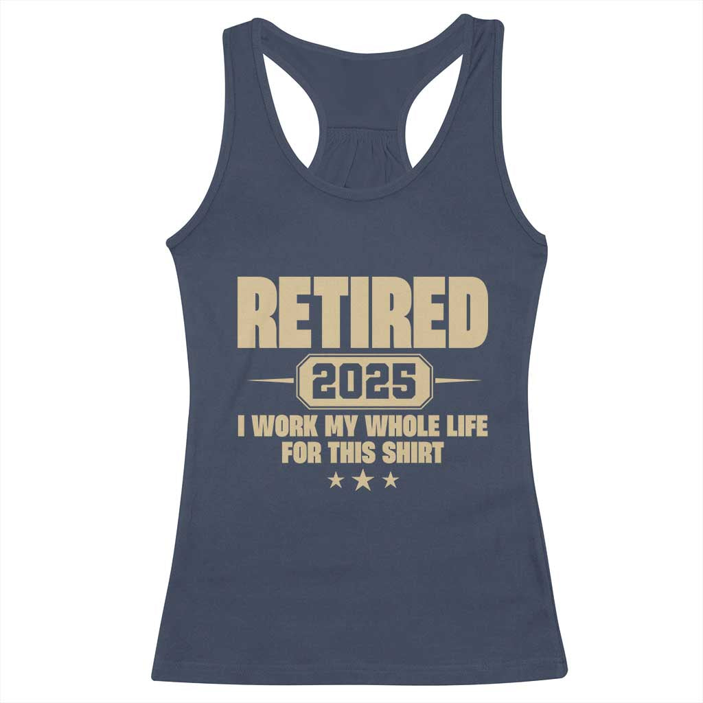 Retired Est 2025 Racerback Tank Top Retirement Worked Whole Life For This