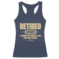 Retired Est 2025 Racerback Tank Top Retirement Worked Whole Life For This