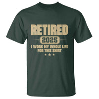 Retired Est 2025 T Shirt Retirement Worked Whole Life For This