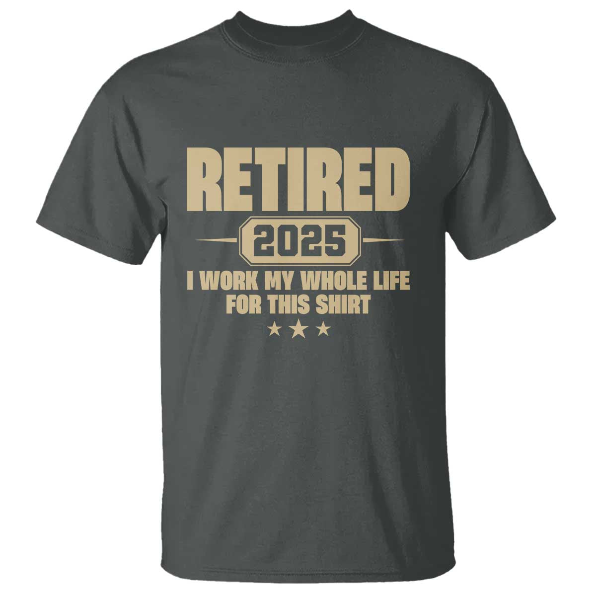 Retired Est 2025 T Shirt Retirement Worked Whole Life For This