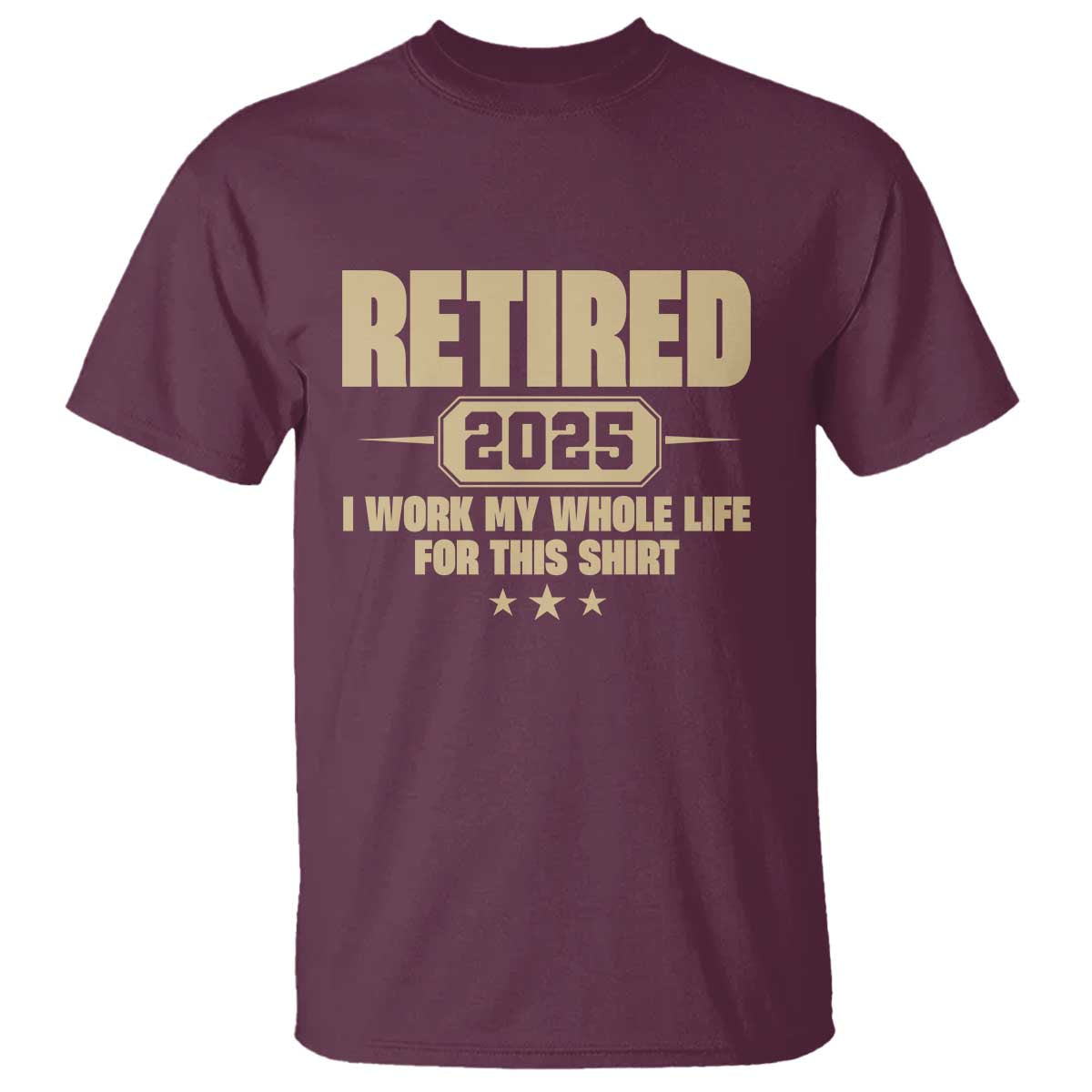 Retired Est 2025 T Shirt Retirement Worked Whole Life For This