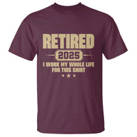 Retired Est 2025 T Shirt Retirement Worked Whole Life For This