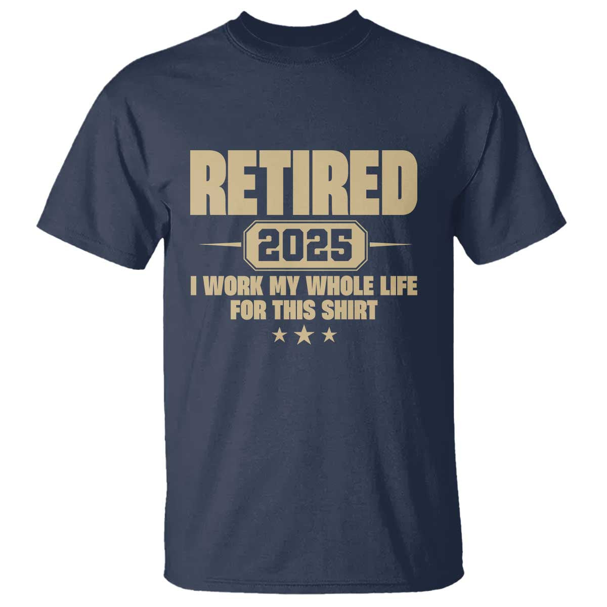 Retired Est 2025 T Shirt Retirement Worked Whole Life For This