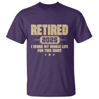 Retired Est 2025 T Shirt Retirement Worked Whole Life For This