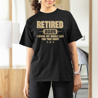 Retired Est 2025 T Shirt For Women Retirement Worked Whole Life For This