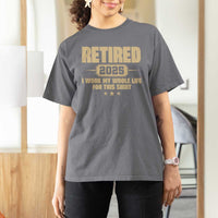 Retired Est 2025 T Shirt For Women Retirement Worked Whole Life For This