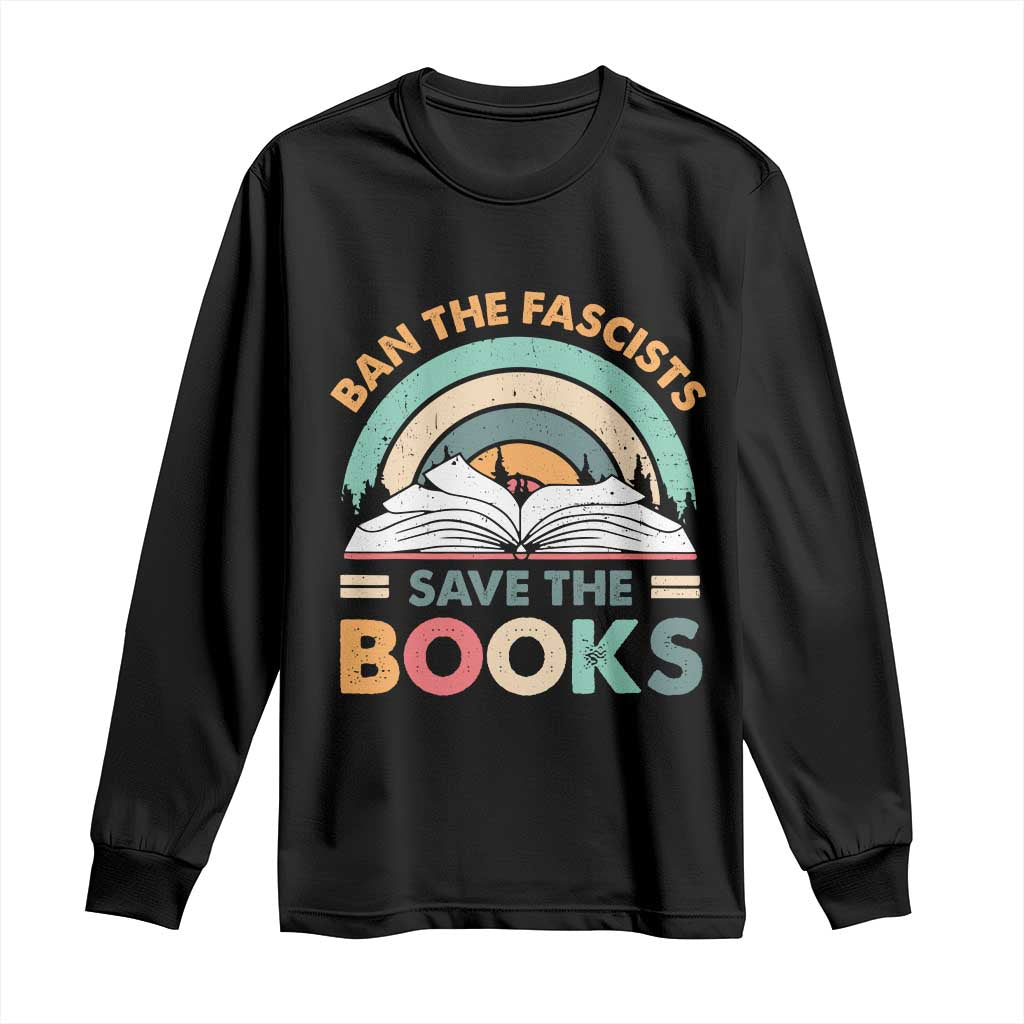 Ban The Fascists Save The Books Long Sleeve Shirt Funny Book Lovers Librarian Book Nerd
