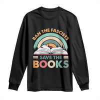 Ban The Fascists Save The Books Long Sleeve Shirt Funny Book Lovers Librarian Book Nerd