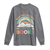 Ban The Fascists Save The Books Long Sleeve Shirt Funny Book Lovers Librarian Book Nerd
