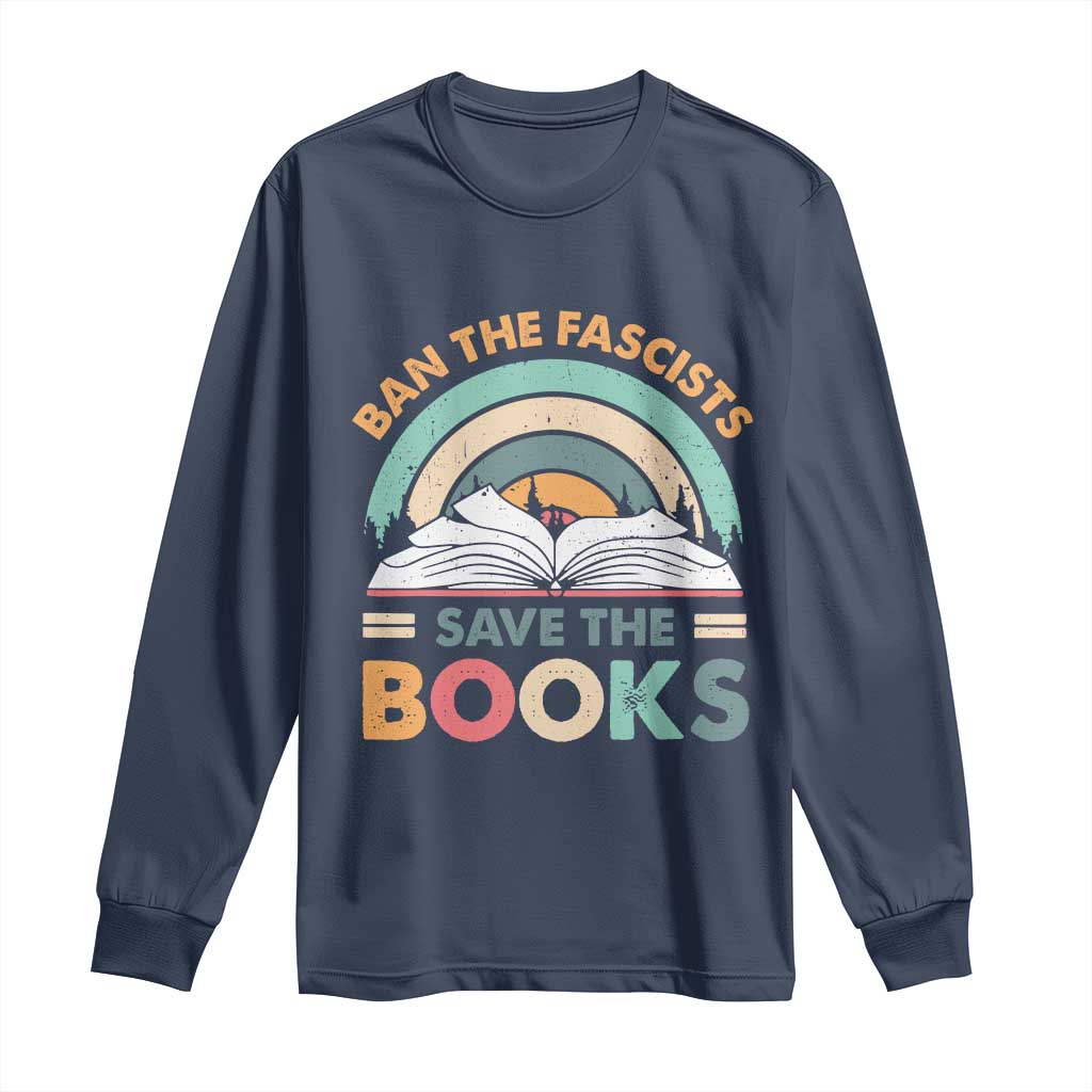 Ban The Fascists Save The Books Long Sleeve Shirt Funny Book Lovers Librarian Book Nerd