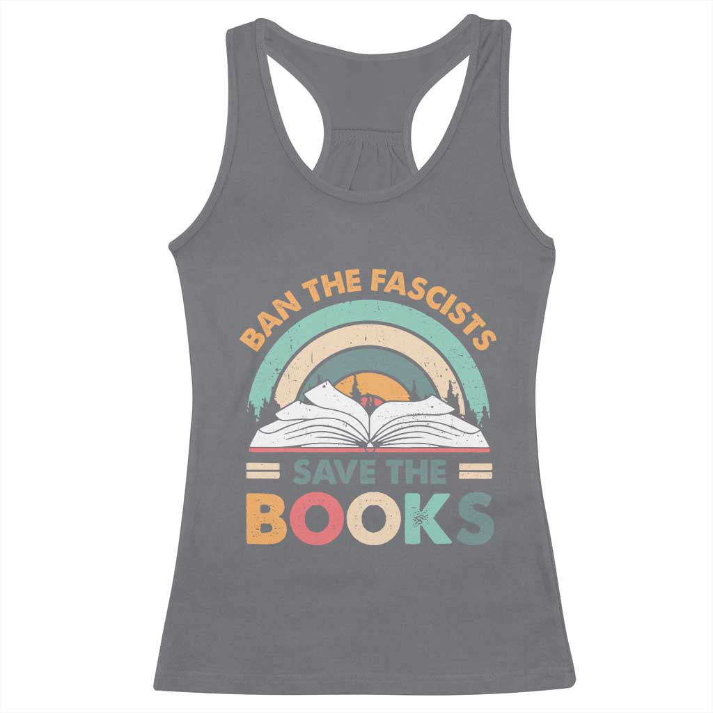 Ban The Fascists Save The Books Racerback Tank Top Funny Book Lovers Librarian Book Nerd