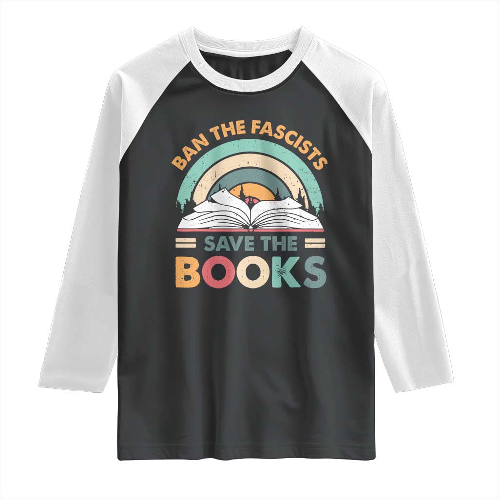 Ban The Fascists Save The Books Raglan Shirt Funny Book Lovers Librarian Book Nerd