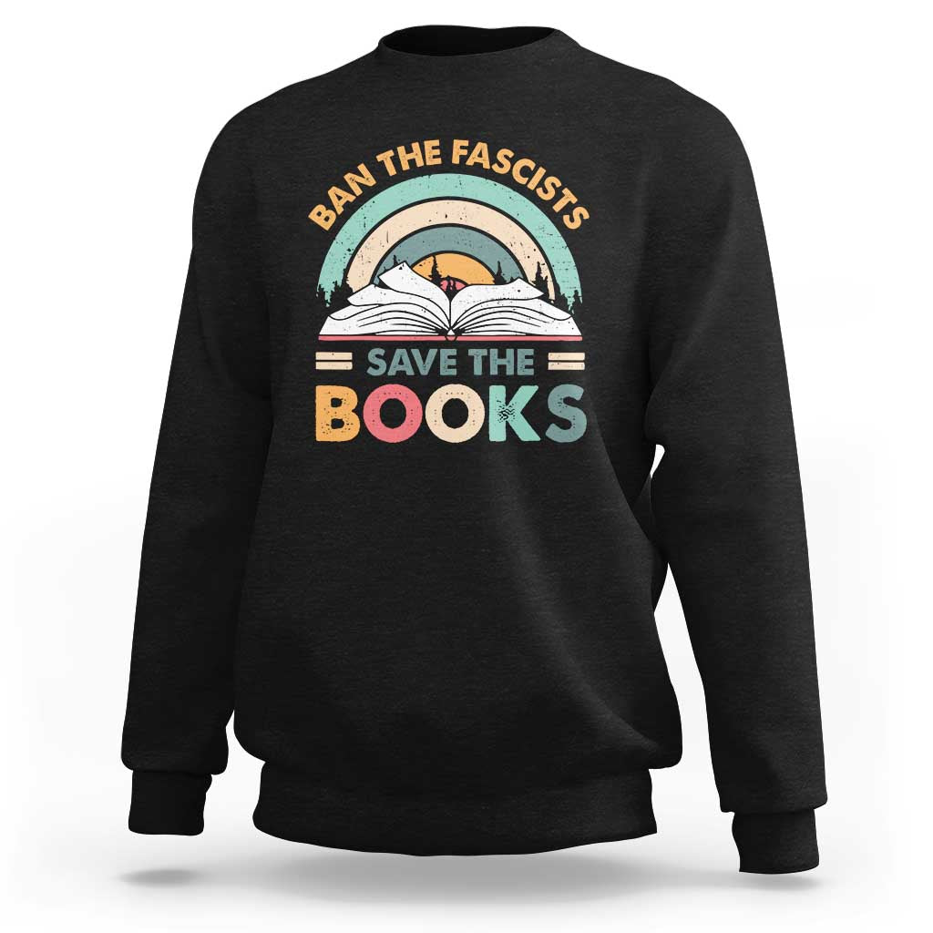 Ban The Fascists Save The Books Sweatshirt Funny Book Lovers Librarian Book Nerd