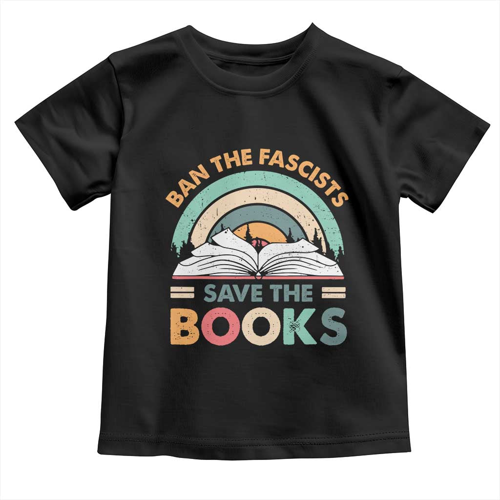 Ban The Fascists Save The Books Toddler T Shirt Funny Book Lovers Librarian Book Nerd