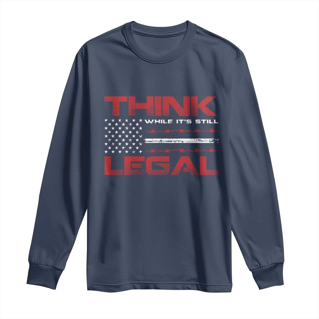Think While It's Still Legal Long Sleeve Shirt Patriotic Flag