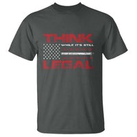 Think While It's Still Legal T Shirt Patriotic Flag