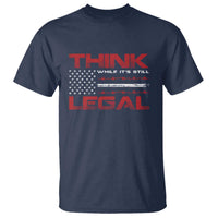 Think While It's Still Legal T Shirt Patriotic Flag