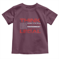 Think While It's Still Legal Toddler T Shirt Patriotic Flag