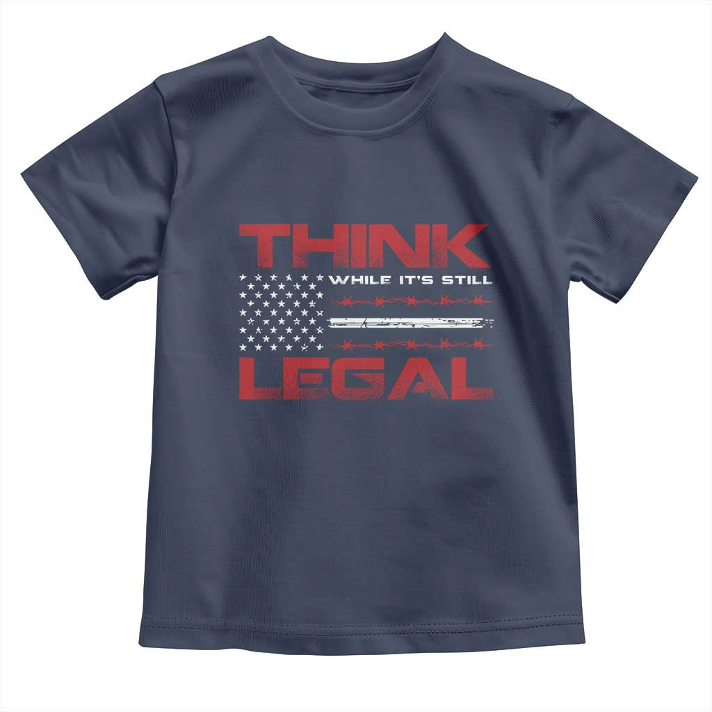 Think While It's Still Legal Toddler T Shirt Patriotic Flag