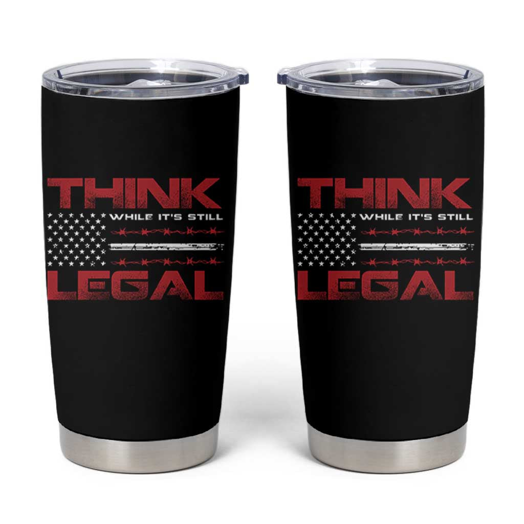 Think While It's Still Legal Tumbler Cup Patriotic Flag