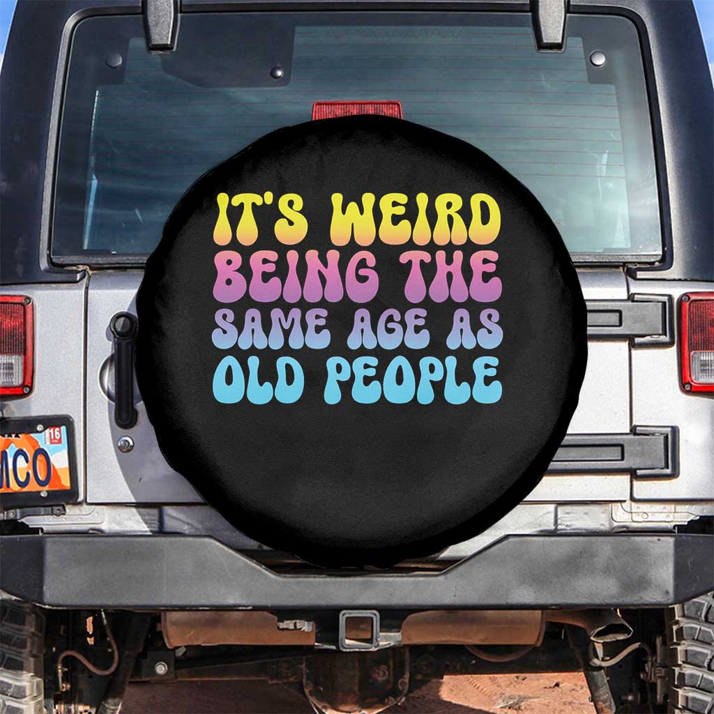 It's Weird Being The Same Age As Old People Spare Tire Cover