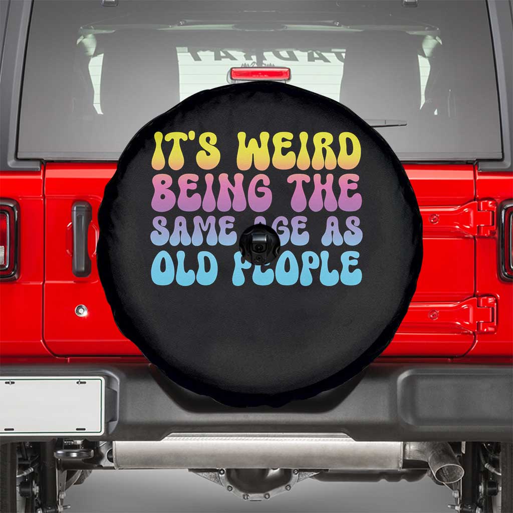 It's Weird Being The Same Age As Old People Spare Tire Cover