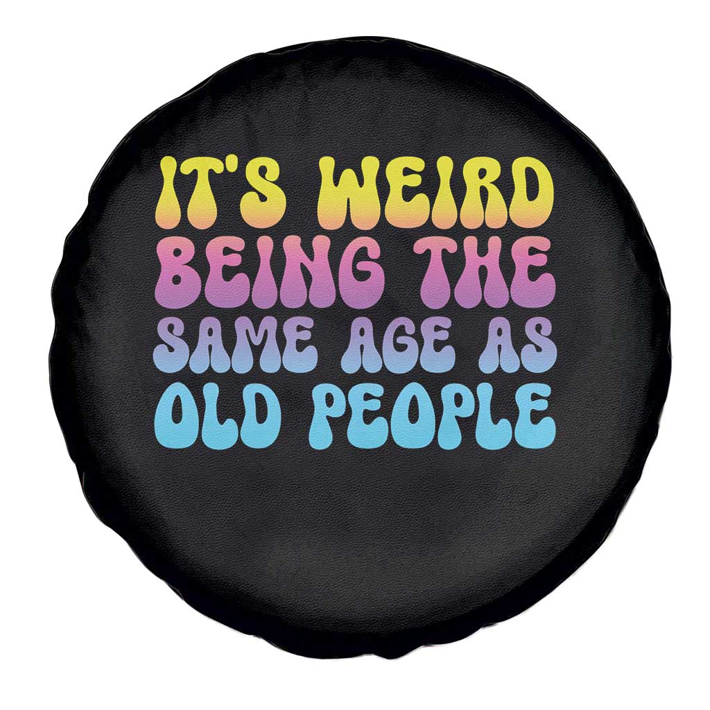 It's Weird Being The Same Age As Old People Spare Tire Cover