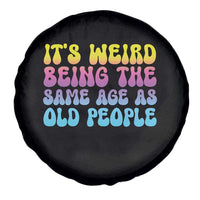 It's Weird Being The Same Age As Old People Spare Tire Cover