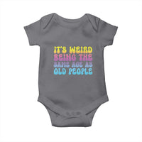 It's Weird Being The Same Age As Old People Baby Onesie