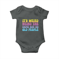It's Weird Being The Same Age As Old People Baby Onesie