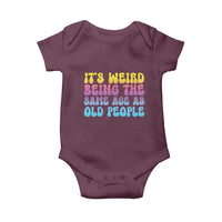 It's Weird Being The Same Age As Old People Baby Onesie