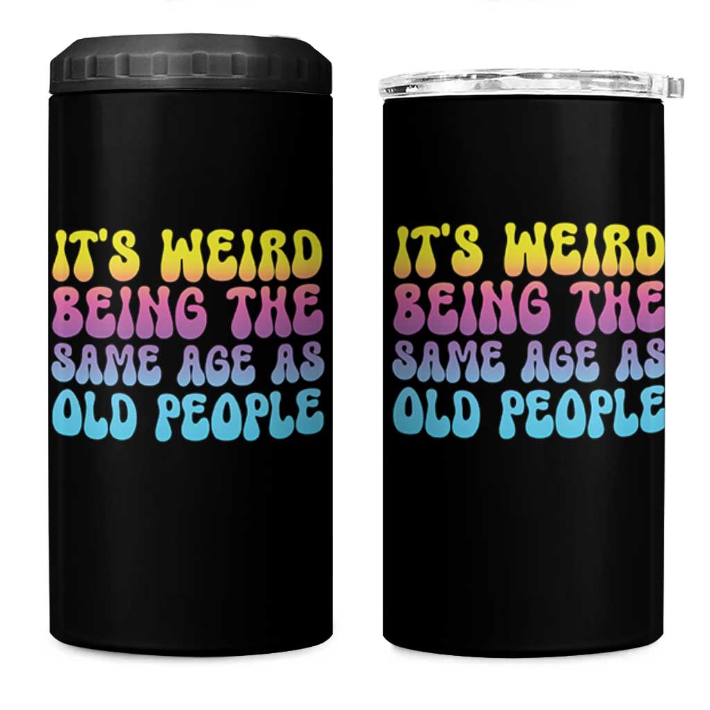 It's Weird Being The Same Age As Old People 4 in 1 Can Cooler Tumbler