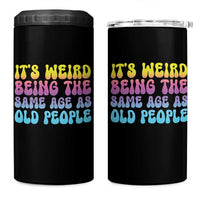 It's Weird Being The Same Age As Old People 4 in 1 Can Cooler Tumbler