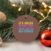 It's Weird Being The Same Age As Old People Ceramic Ornament - Wonder Print Shop