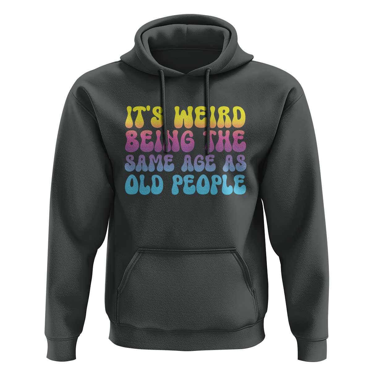 It's Weird Being The Same Age As Old People Hoodie