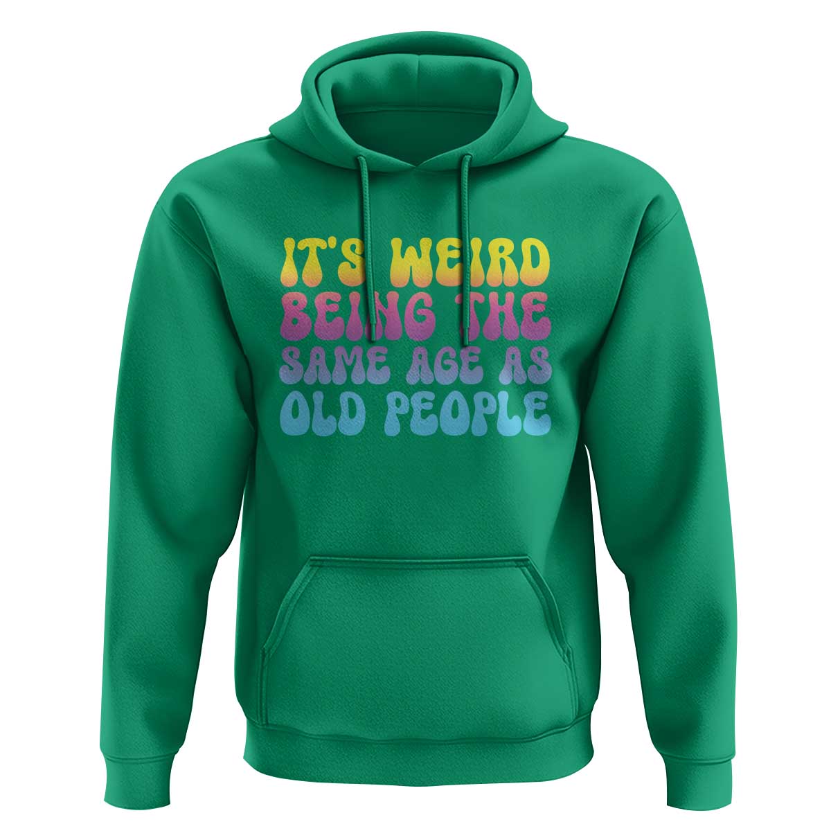 It's Weird Being The Same Age As Old People Hoodie