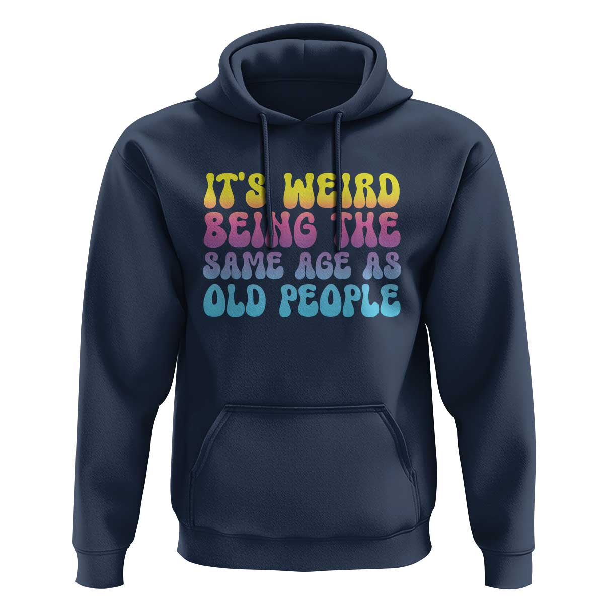 It's Weird Being The Same Age As Old People Hoodie
