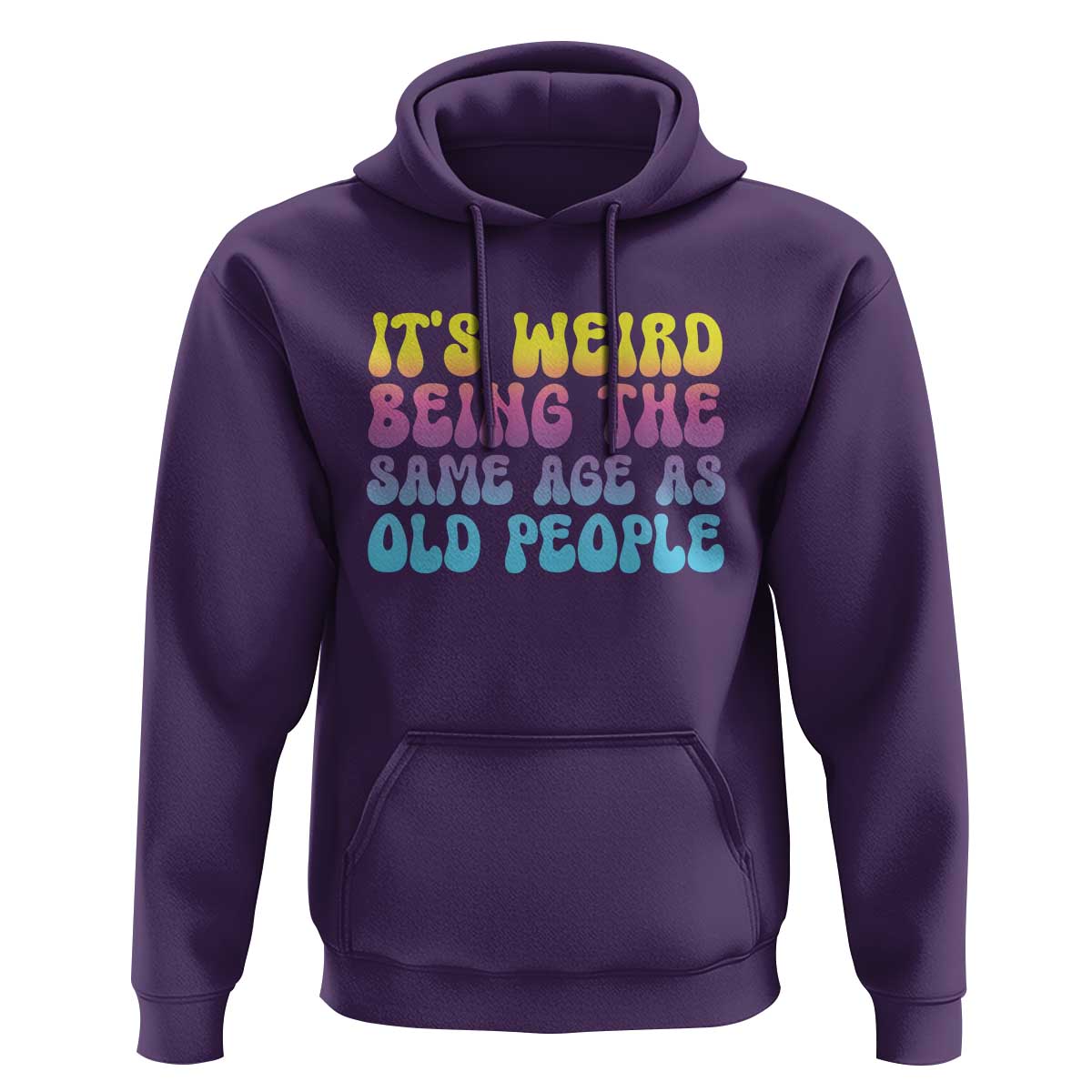 It's Weird Being The Same Age As Old People Hoodie