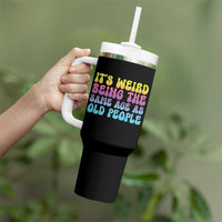 It's Weird Being The Same Age As Old People Tumbler With Handle