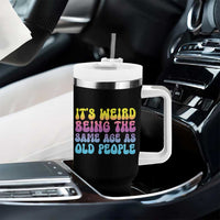 It's Weird Being The Same Age As Old People Tumbler With Handle