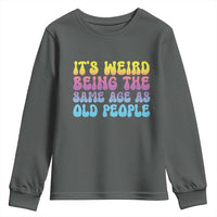 It's Weird Being The Same Age As Old People Youth Sweatshirt