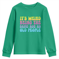 It's Weird Being The Same Age As Old People Youth Sweatshirt