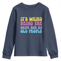It's Weird Being The Same Age As Old People Youth Sweatshirt