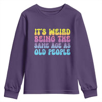 It's Weird Being The Same Age As Old People Youth Sweatshirt