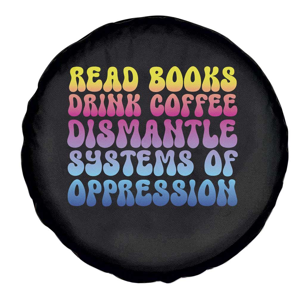 Read Books Drink Coffee Dismantle Systems of Oppression Spare Tire Cover Feminism Social Justice