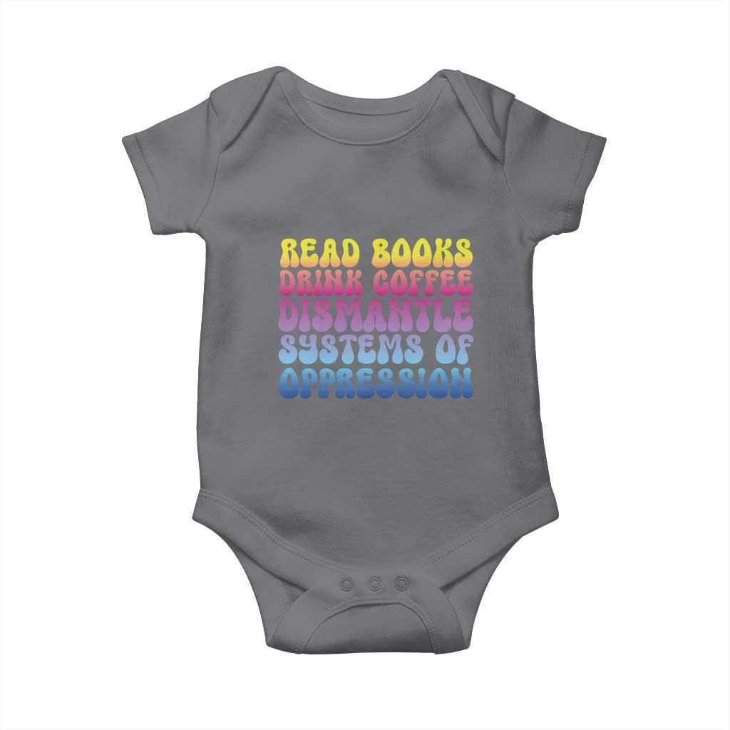 Read Books Drink Coffee Dismantle Systems of Oppression Baby Onesie Feminism Social Justice