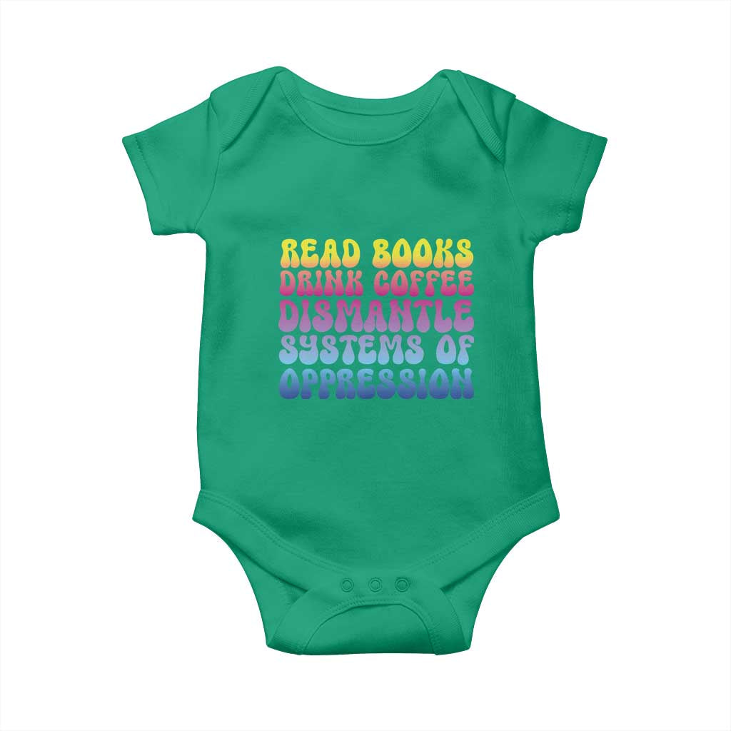 Read Books Drink Coffee Dismantle Systems of Oppression Baby Onesie Feminism Social Justice